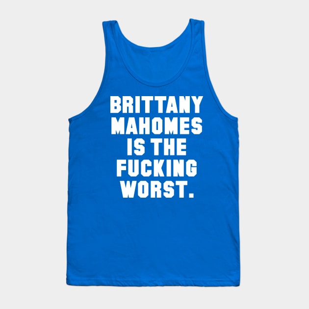 Brittany Mahomes is the Fucking Worst Tank Top by Carl Cordes